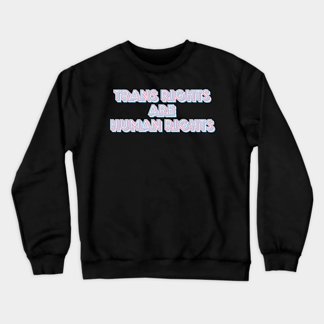 Trans Rights Are Human Rights Crewneck Sweatshirt by n23tees